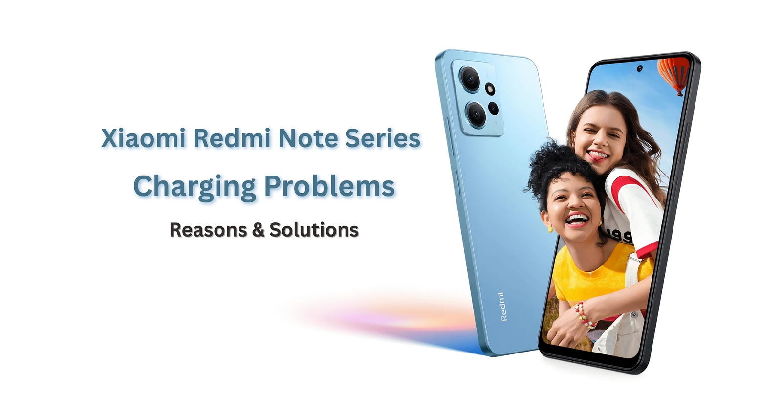 Xiaomi Redmi Note Series Charging Problems: Reasons & Solutions